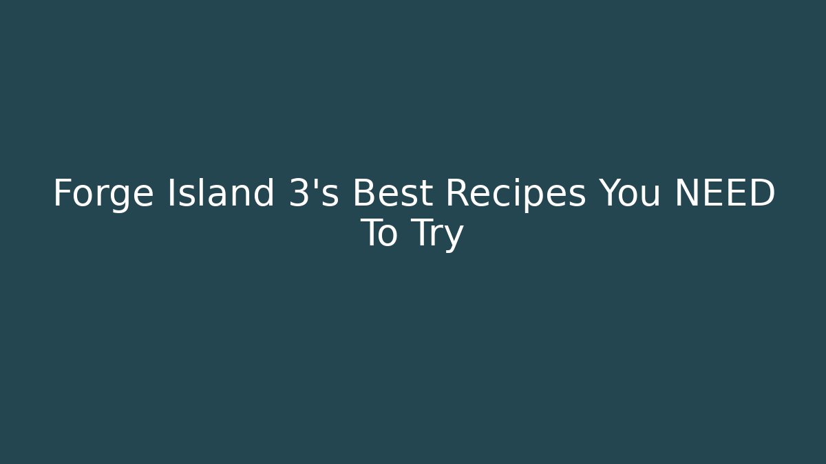 Forge Island 3's Best Recipes You NEED To Try