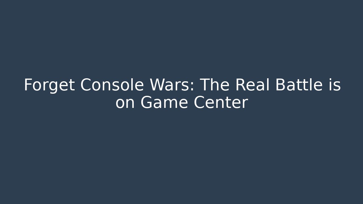 Forget Console Wars: The Real Battle is on Game Center
