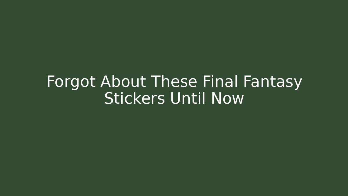 Forgot About These Final Fantasy Stickers Until Now - Buddy Program
