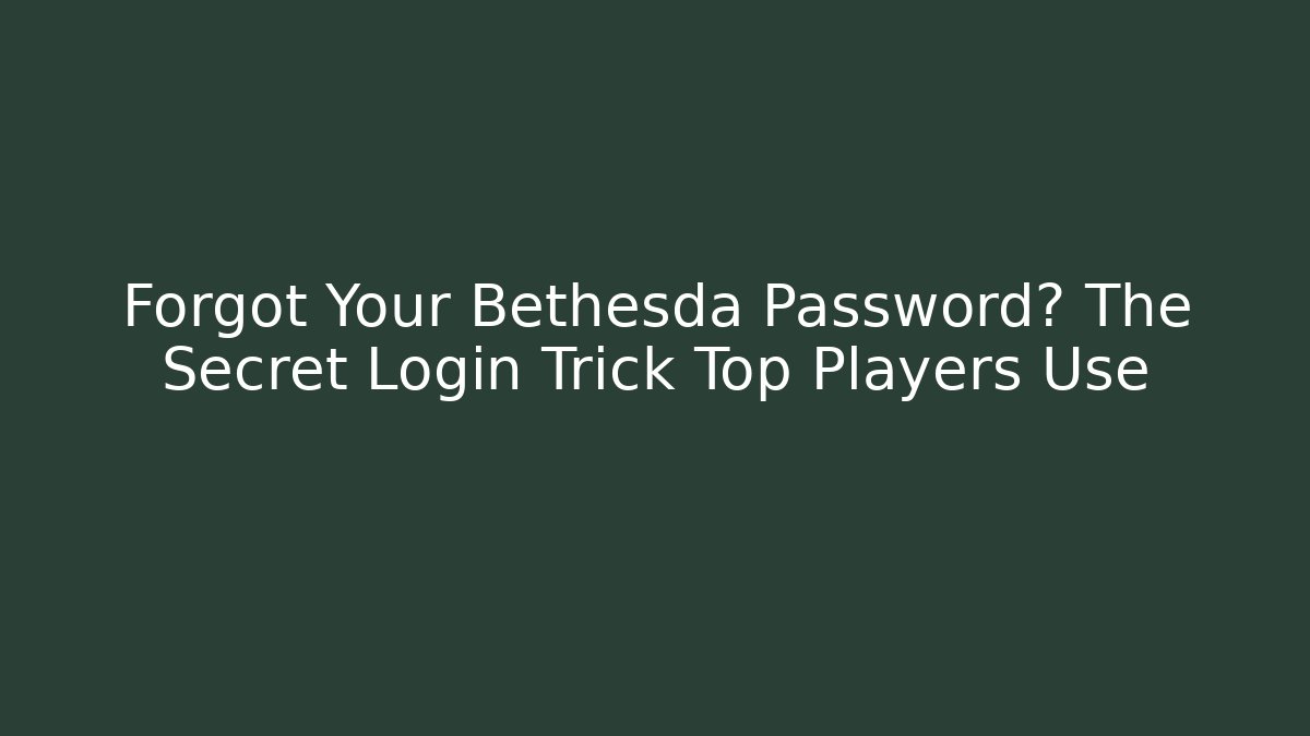 Forgot Your Bethesda Password? The Secret Login Trick Top Players Use