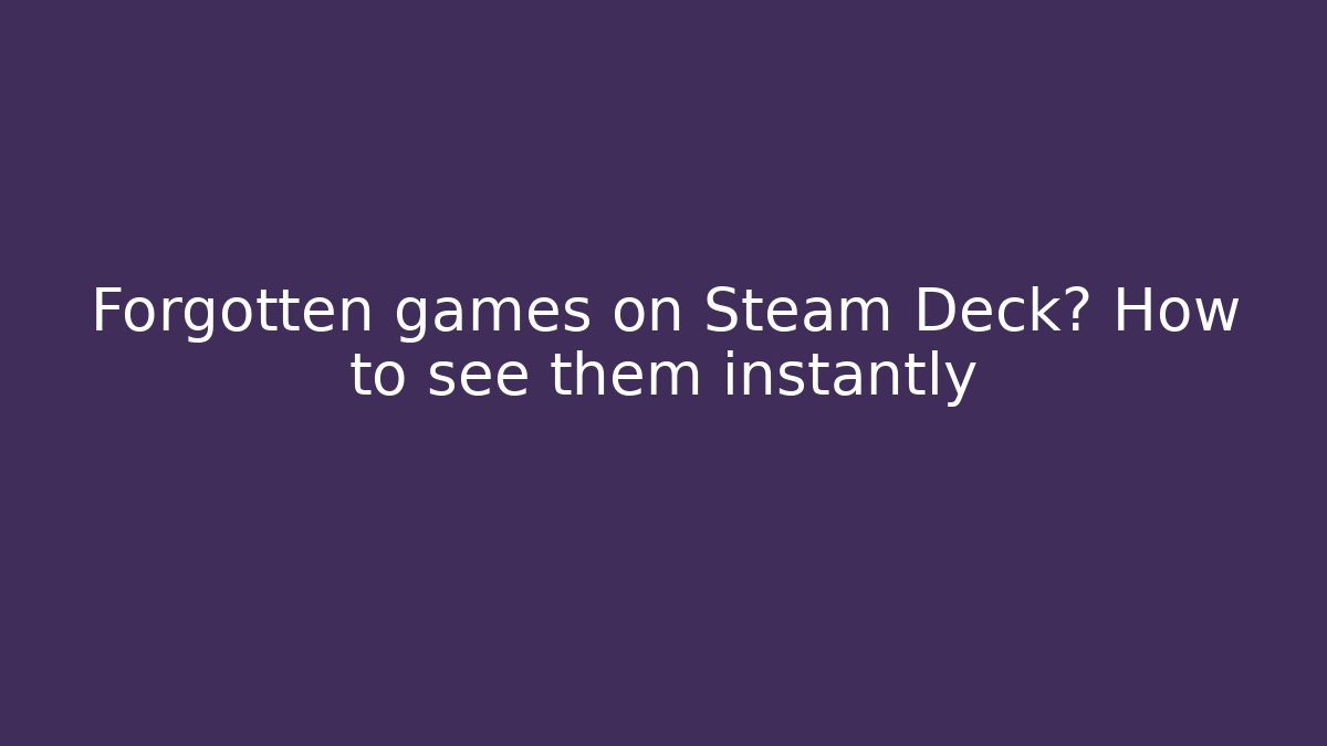 Forgotten games on Steam Deck? How to see them instantly - Buddy Program
