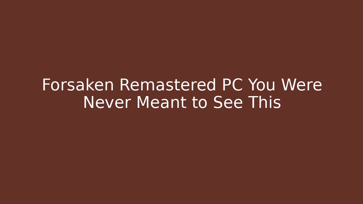 Forsaken Remastered PC You Were Never Meant to See This - Buddy Program