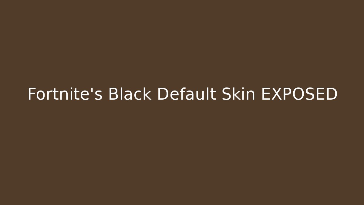 Fortnite's Black Default Skin EXPOSED