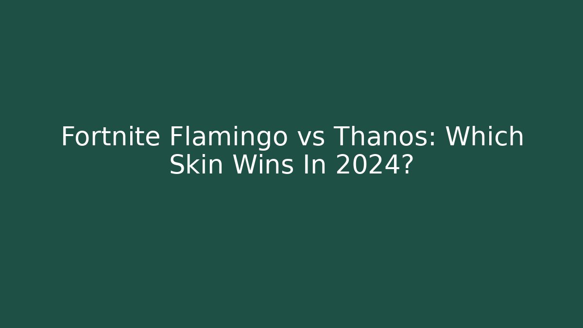 Fortnite Flamingo vs Thanos: Which Skin Wins In 2024?
