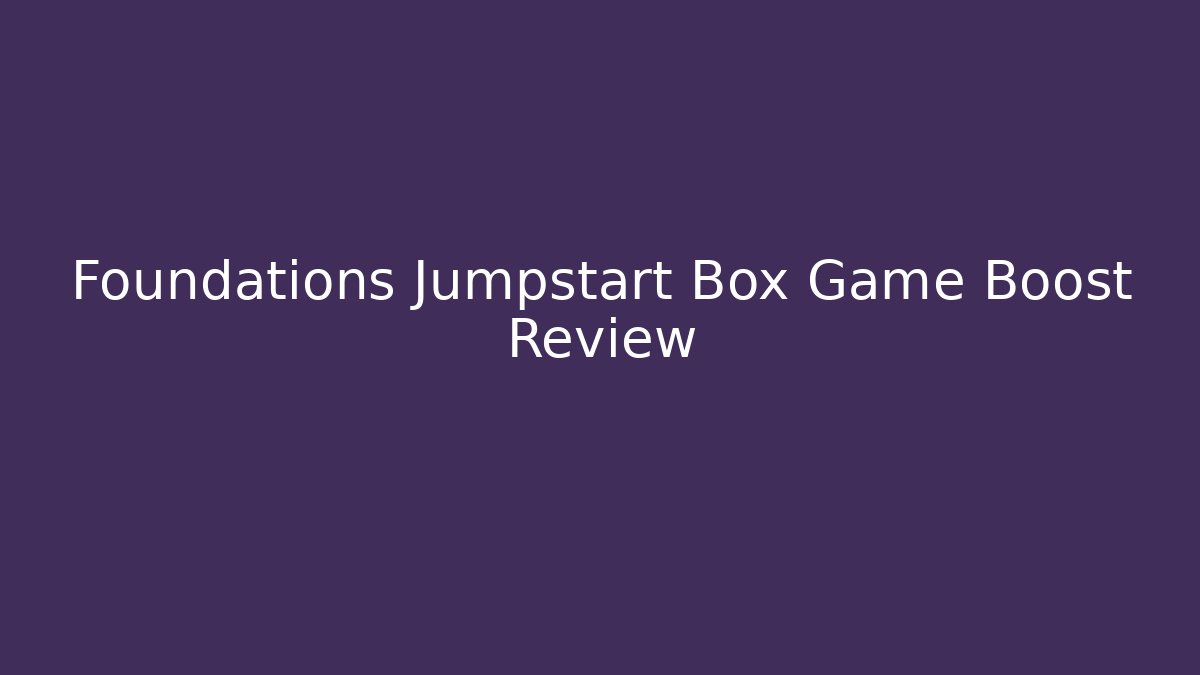 Foundations Jumpstart Box Game Boost Review