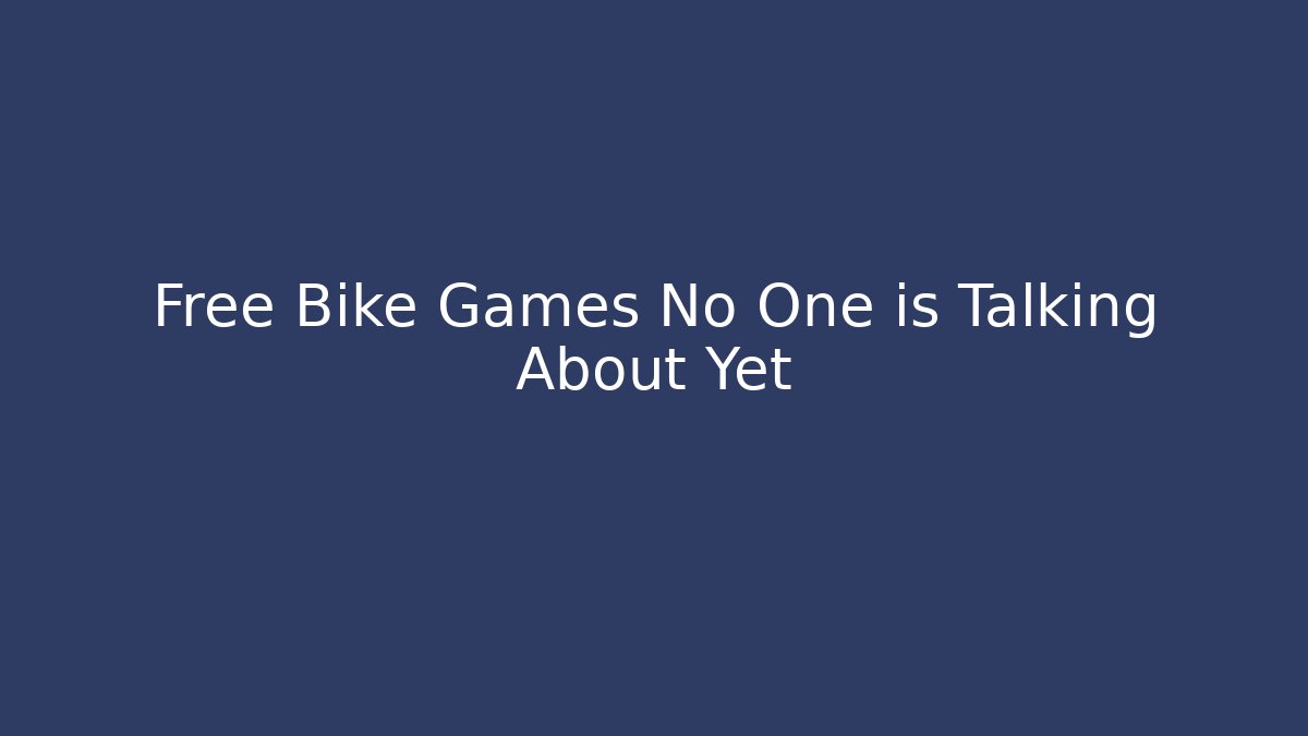 Free Bike Games No One is Talking About Yet