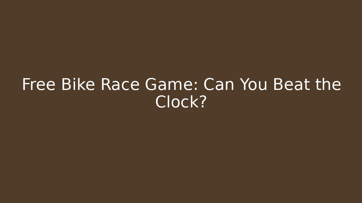 Free Bike Race Game: Can You Beat the Clock?