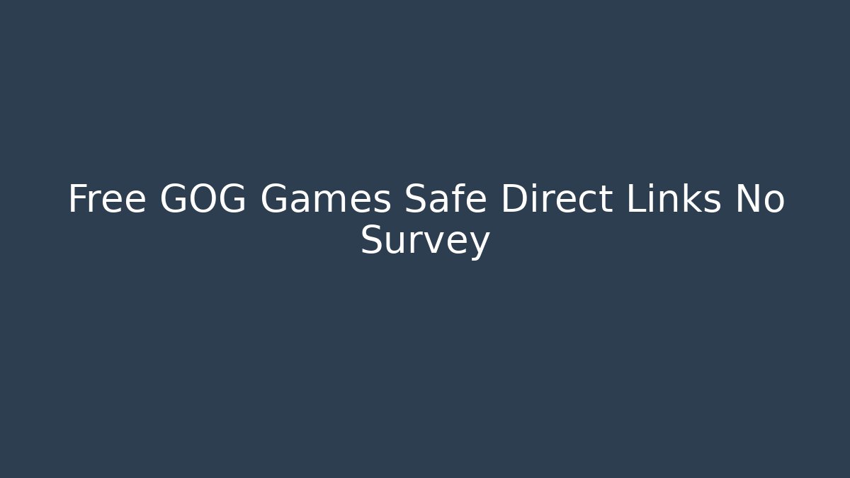 Free GOG Games Safe Direct Links No Survey