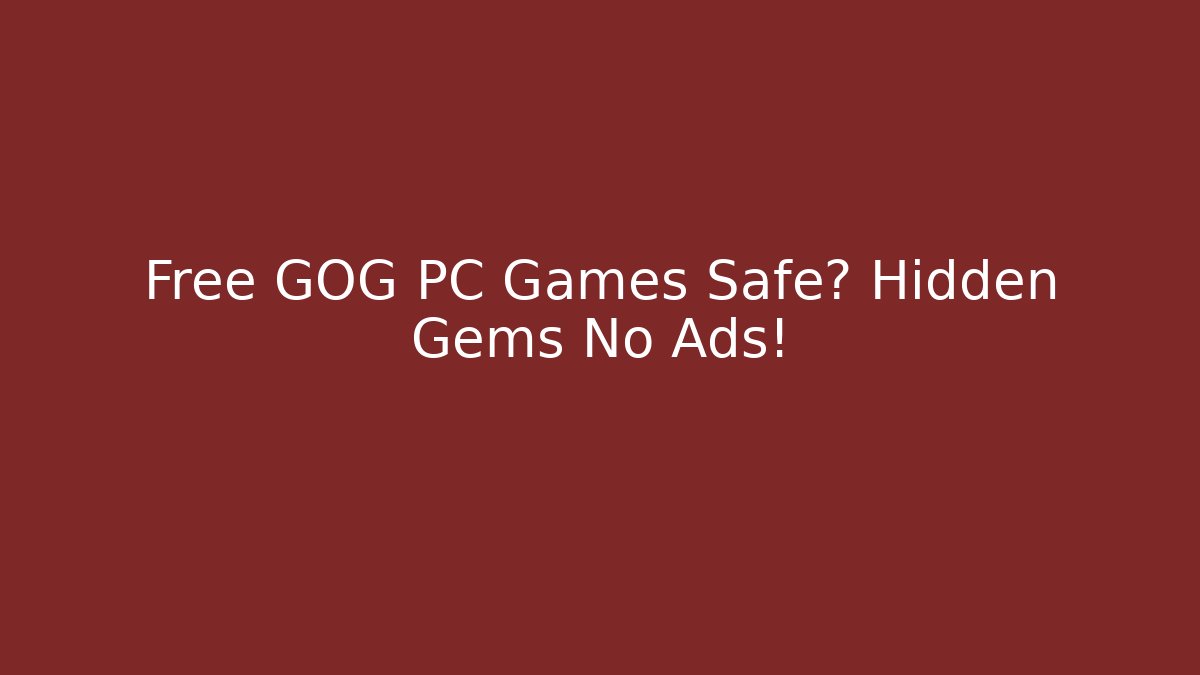 Free GOG PC Games Safe? Hidden Gems No Ads!