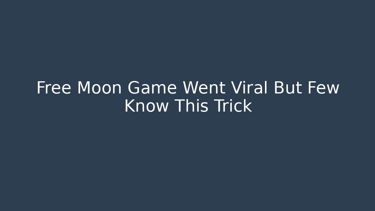 Free Moon Game Went Viral But Few Know This Trick