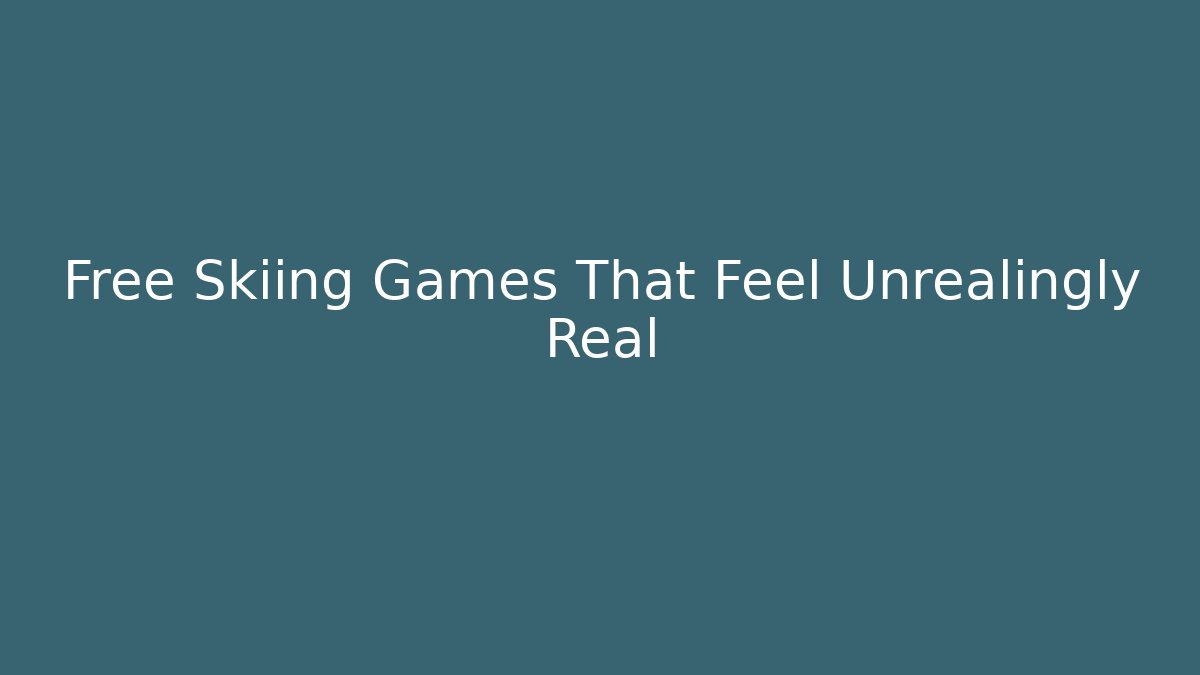 Free Skiing Games That Feel Unrealingly Real