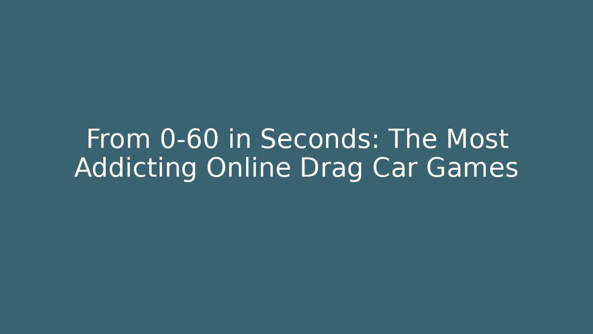 From 0-60 in Seconds: The Most Addicting Online Drag Car Games - Buddy Program
