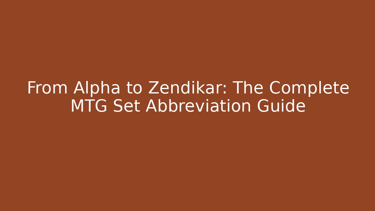 From Alpha to Zendikar: The Complete MTG Set Abbreviation Guide