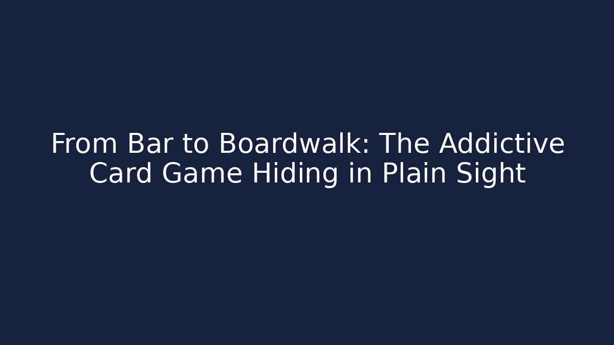 From Bar to Boardwalk: The Addictive Card Game Hiding in Plain Sight