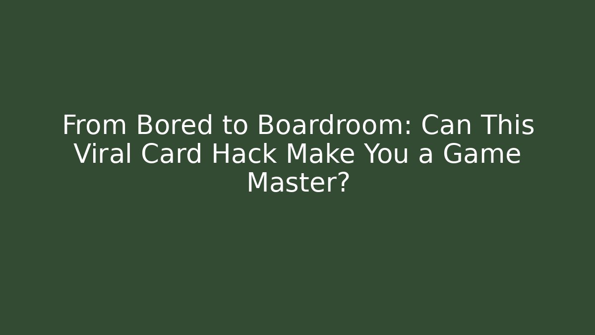 From Bored to Boardroom: Can This Viral Card Hack Make You a Game Master?