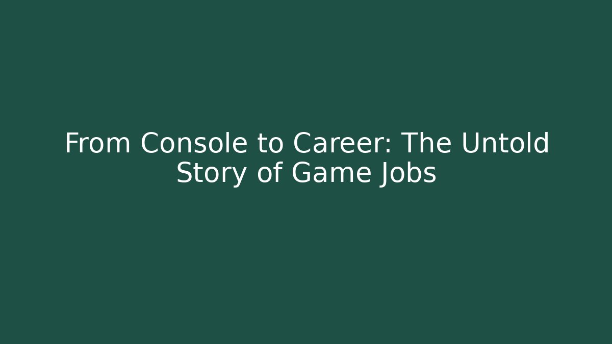 From Console to Career: The Untold Story of Game Jobs