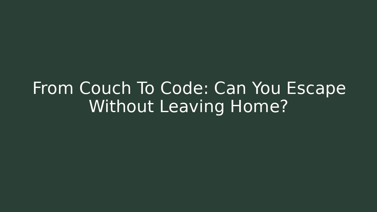 From Couch To Code: Can You Escape Without Leaving Home? - Buddy Program