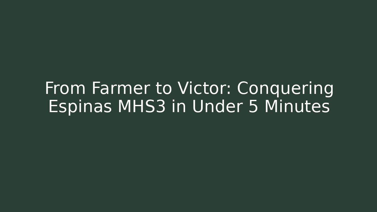 From Farmer to Victor: Conquering Espinas MHS3 in Under 5 Minutes