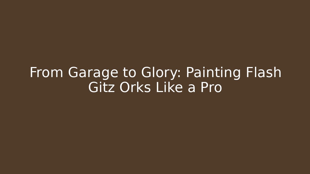 From Garage to Glory: Painting Flash Gitz Orks Like a Pro - Buddy Program