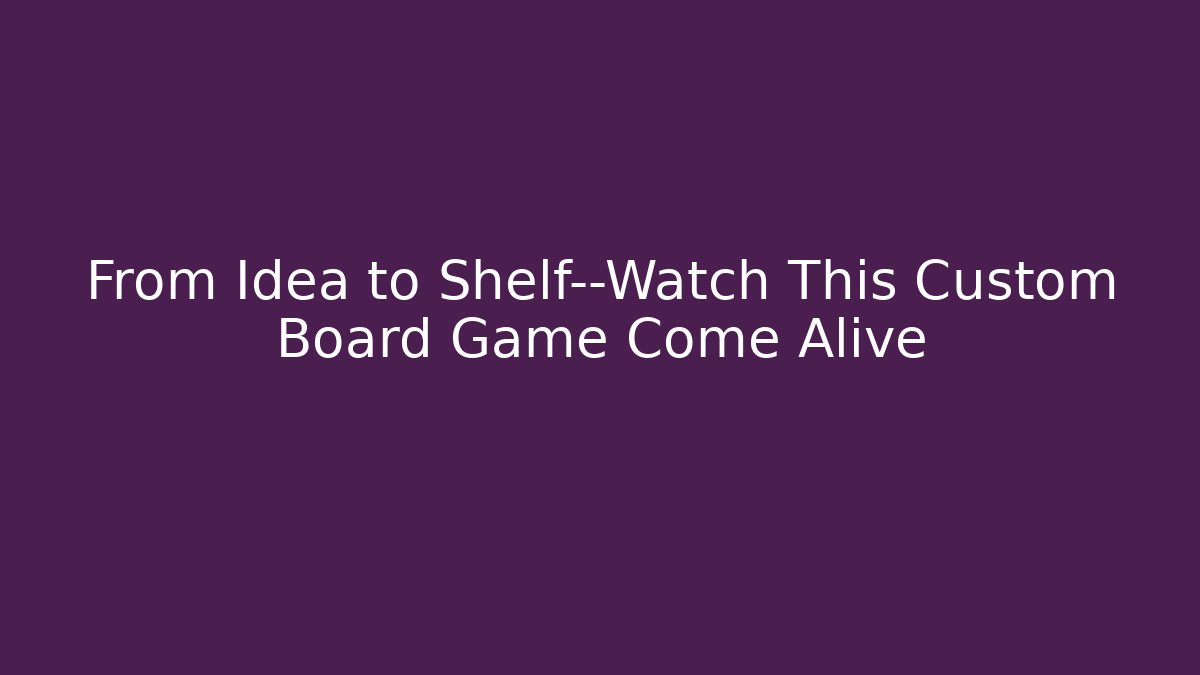 From Idea to Shelf—Watch This Custom Board Game Come Alive - Buddy Program