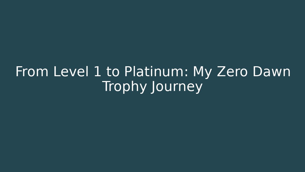 From Level 1 to Platinum: My Zero Dawn Trophy Journey