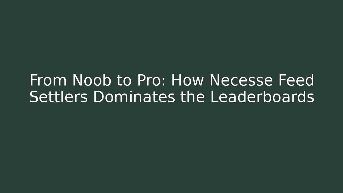From Noob to Pro: How Necesse Feed Settlers Dominates the Leaderboards