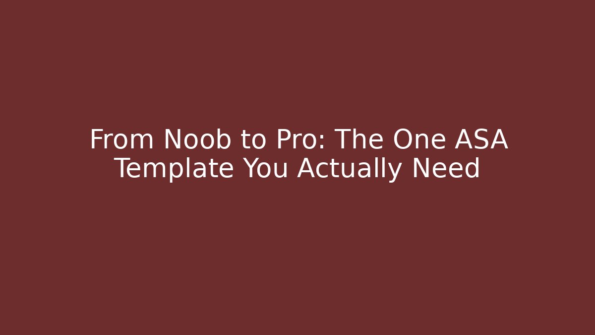 From Noob to Pro: The One ASA Template You Actually Need