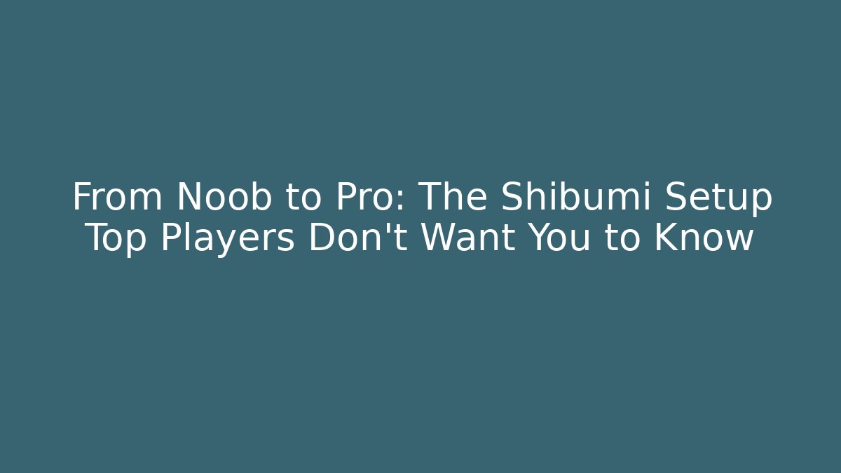 From Noob to Pro: The Shibumi Setup Top Players Don't Want You to Know