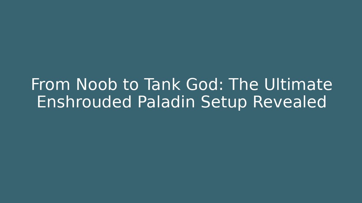 From Noob to Tank God: The Ultimate Enshrouded Paladin Setup Revealed