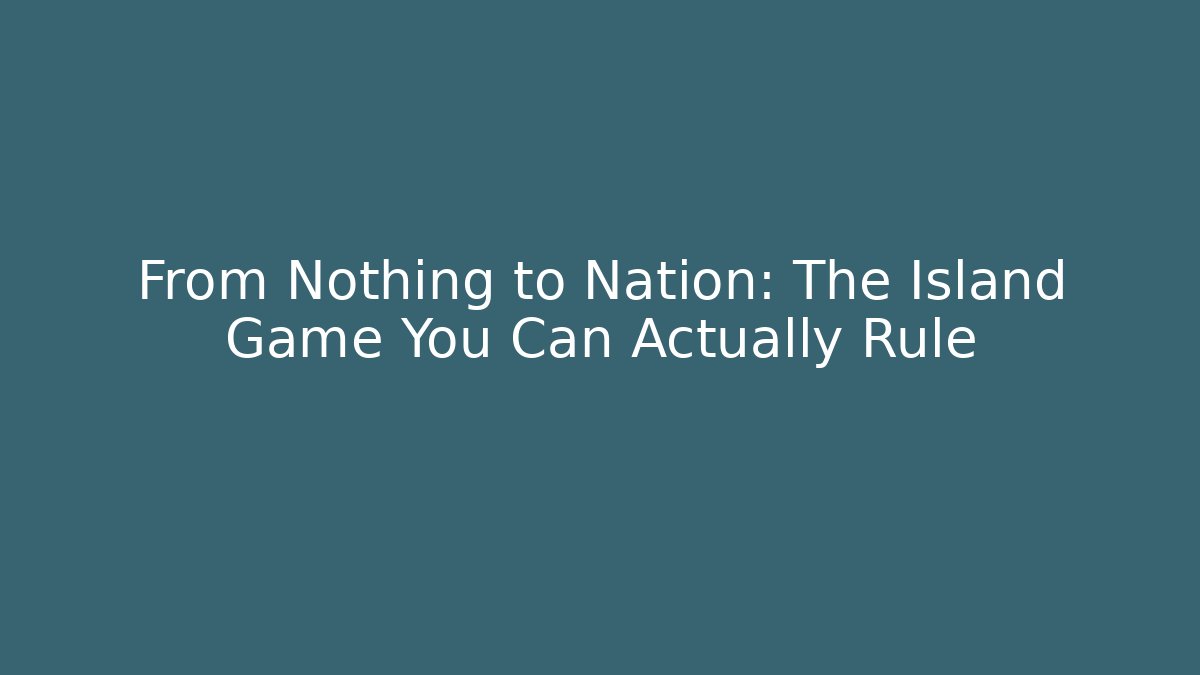 From Nothing to Nation: The Island Game You Can Actually Rule - Buddy Program