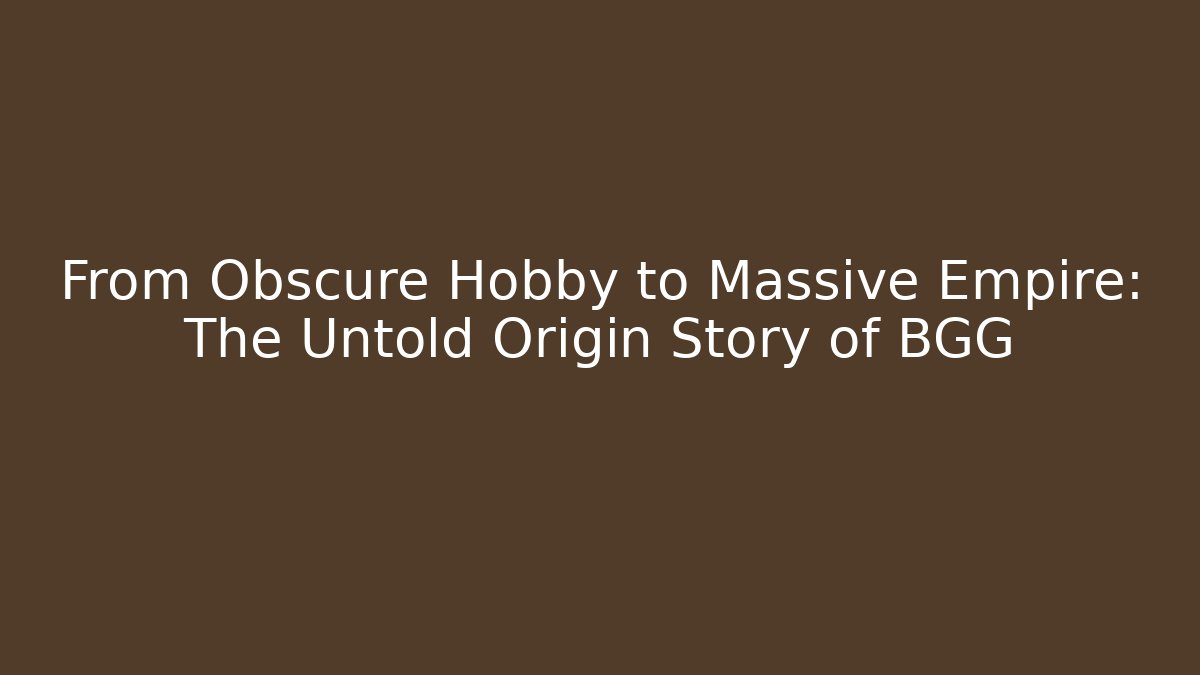 From Obscure Hobby to Massive Empire: The Untold Origin Story of BGG