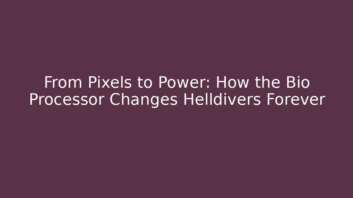 From Pixels to Power: How the Bio Processor Changes Helldivers Forever