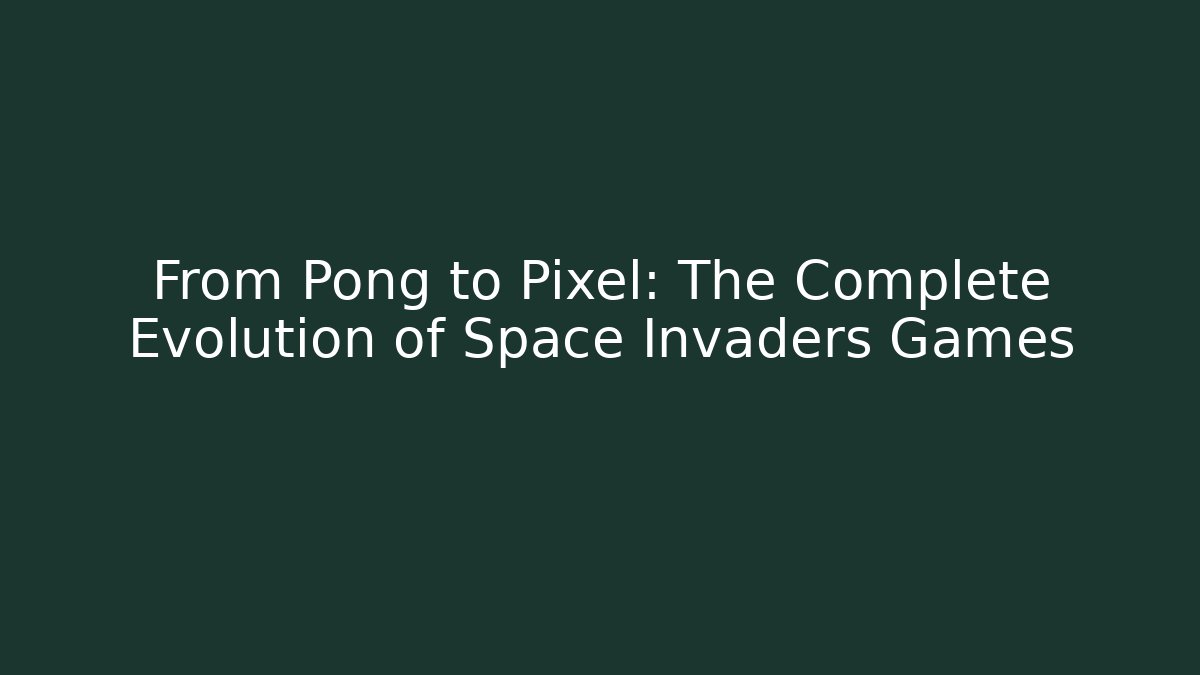 From Pong to Pixel: The Complete Evolution of Space Invaders Games