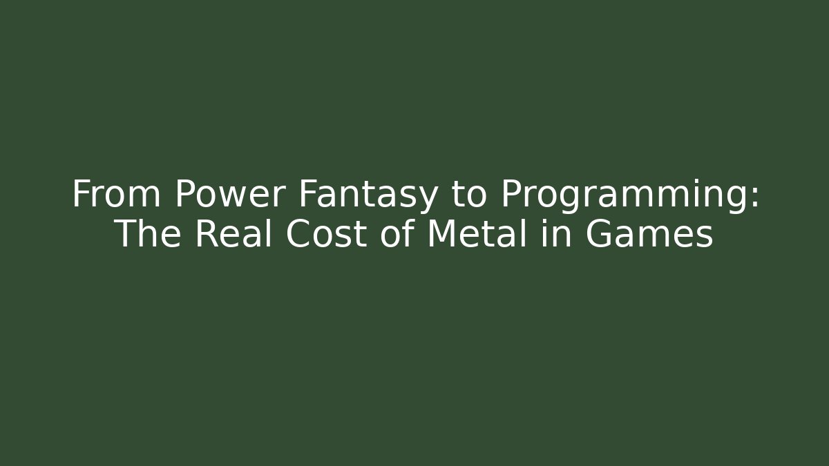 From Power Fantasy to Programming: The Real Cost of Metal in Games