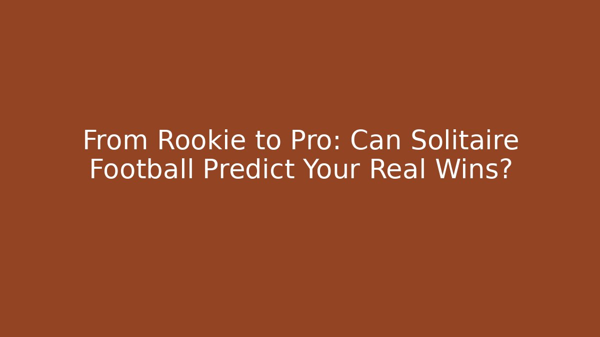 From Rookie to Pro: Can Solitaire Football Predict Your Real Wins?