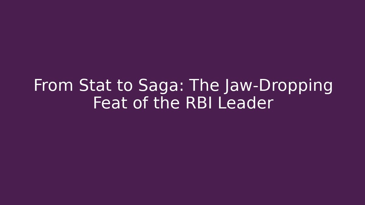 From Stat to Saga: The Jaw-Dropping Feat of the RBI Leader