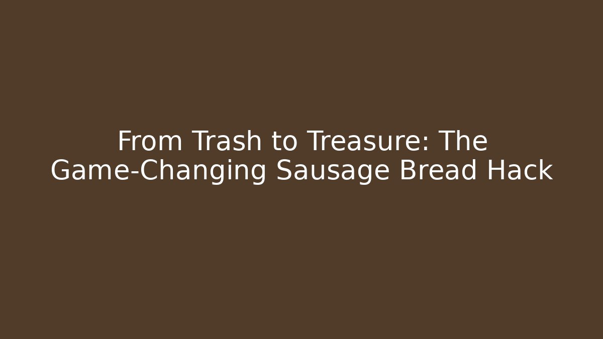 From Trash to Treasure: The Game-Changing Sausage Bread Hack