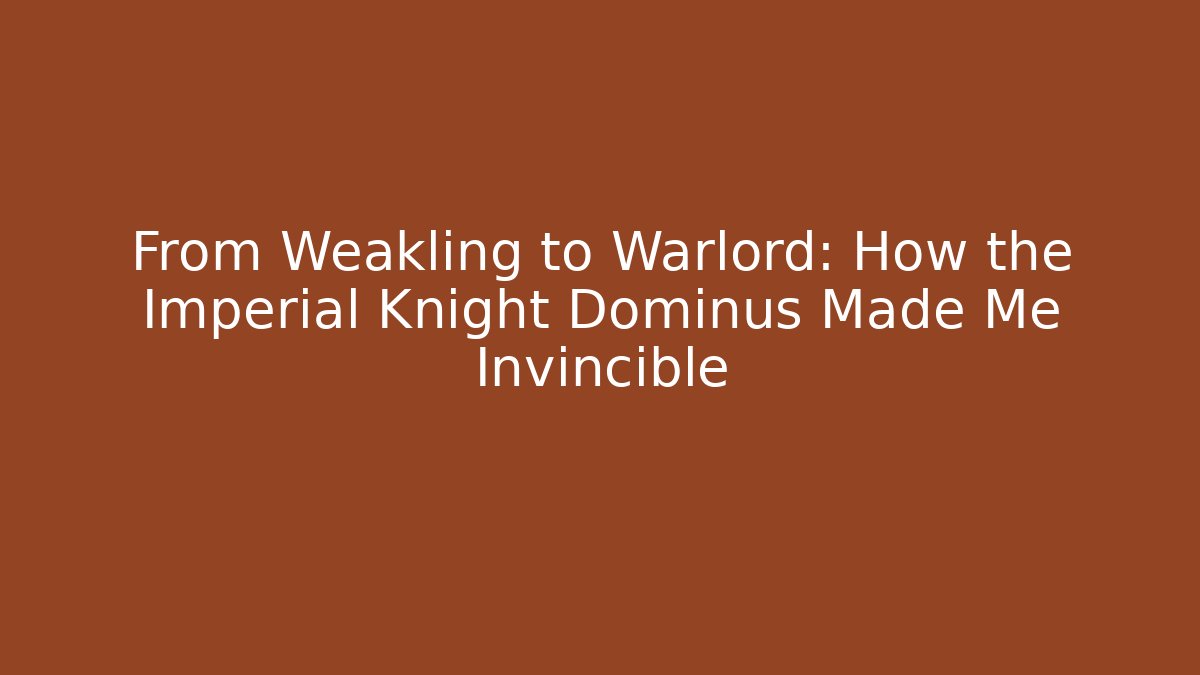 From Weakling to Warlord: How the Imperial Knight Dominus Made Me Invincible - Buddy Program