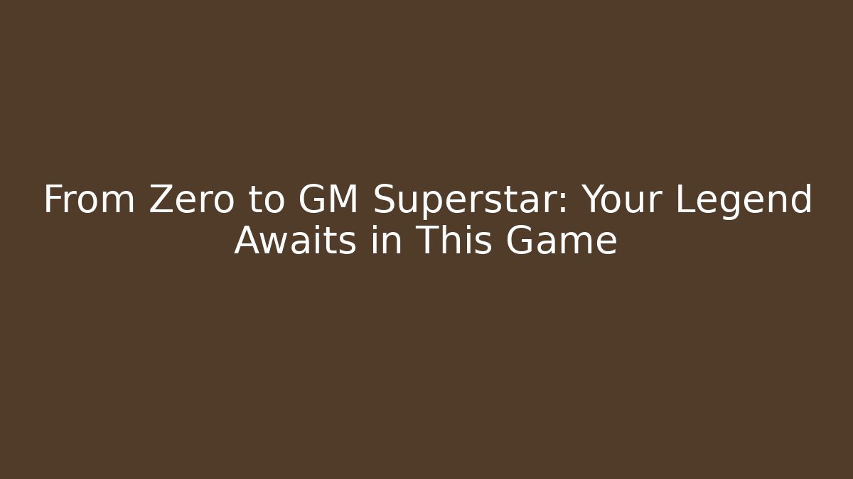 From Zero to GM Superstar: Your Legend Awaits in This Game - Buddy Program