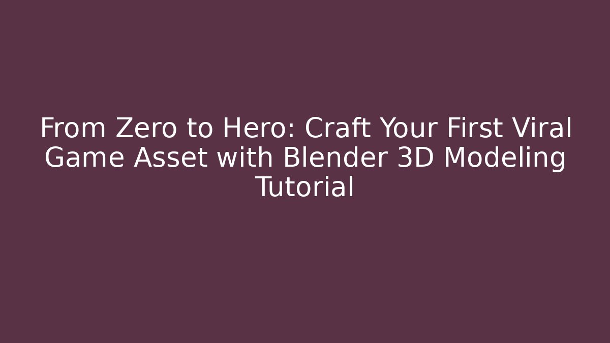 From Zero to Hero: Craft Your First Viral Game Asset with Blender 3D Modeling Tutorial