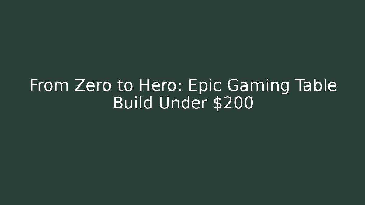 From Zero to Hero: Epic Gaming Table Build Under $200 - Buddy Program