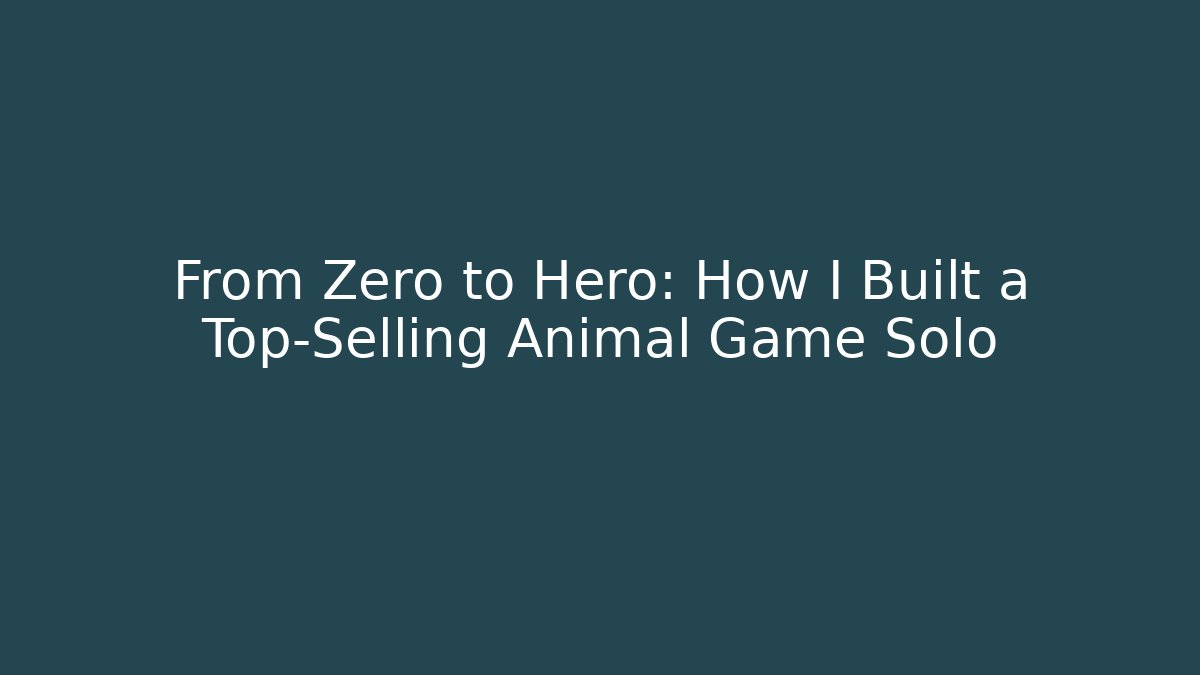 From Zero to Hero: How I Built a Top-Selling Animal Game Solo