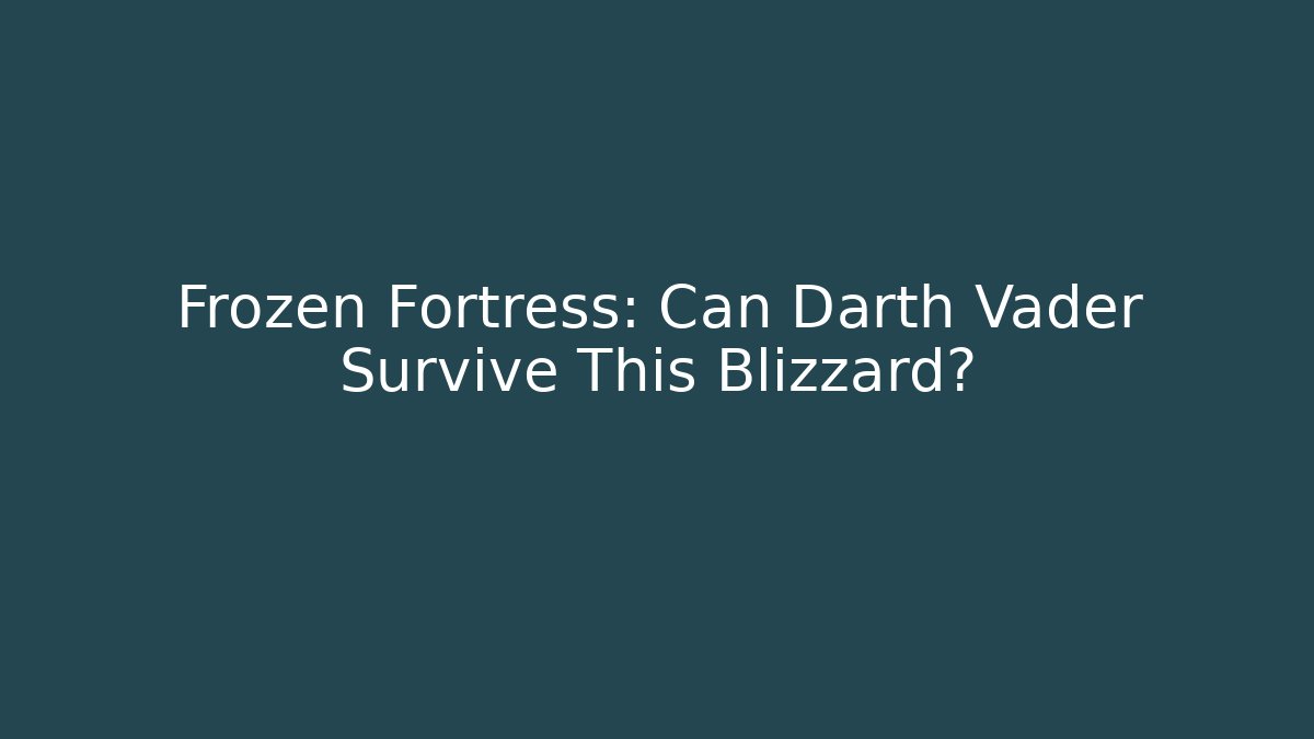 Frozen Fortress: Can Darth Vader Survive This Blizzard? - Buddy Program