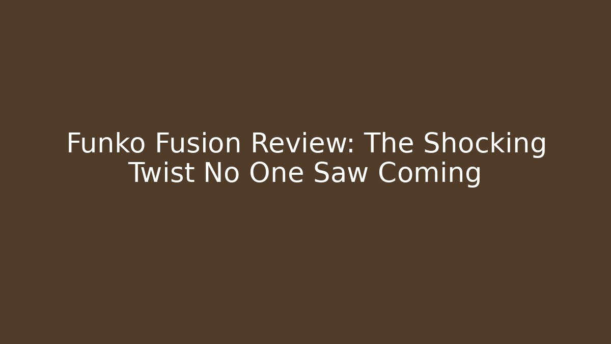Funko Fusion Review: The Shocking Twist No One Saw Coming