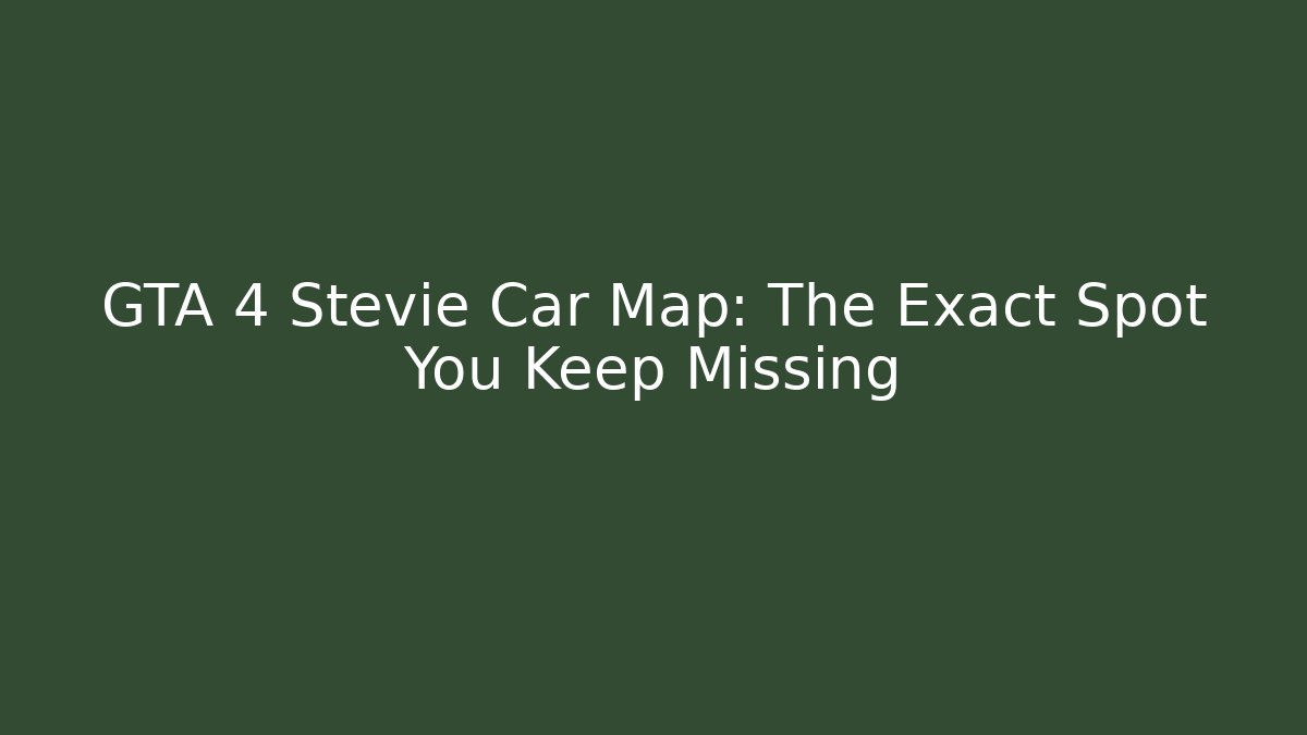 GTA 4 Stevie Car Map: The Exact Spot You Keep Missing - Buddy Program