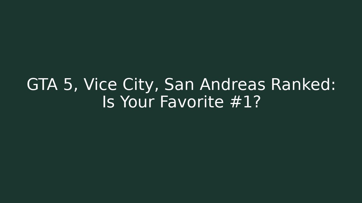 GTA 5, Vice City, San Andreas Ranked: Is Your Favorite #1? - Buddy Program