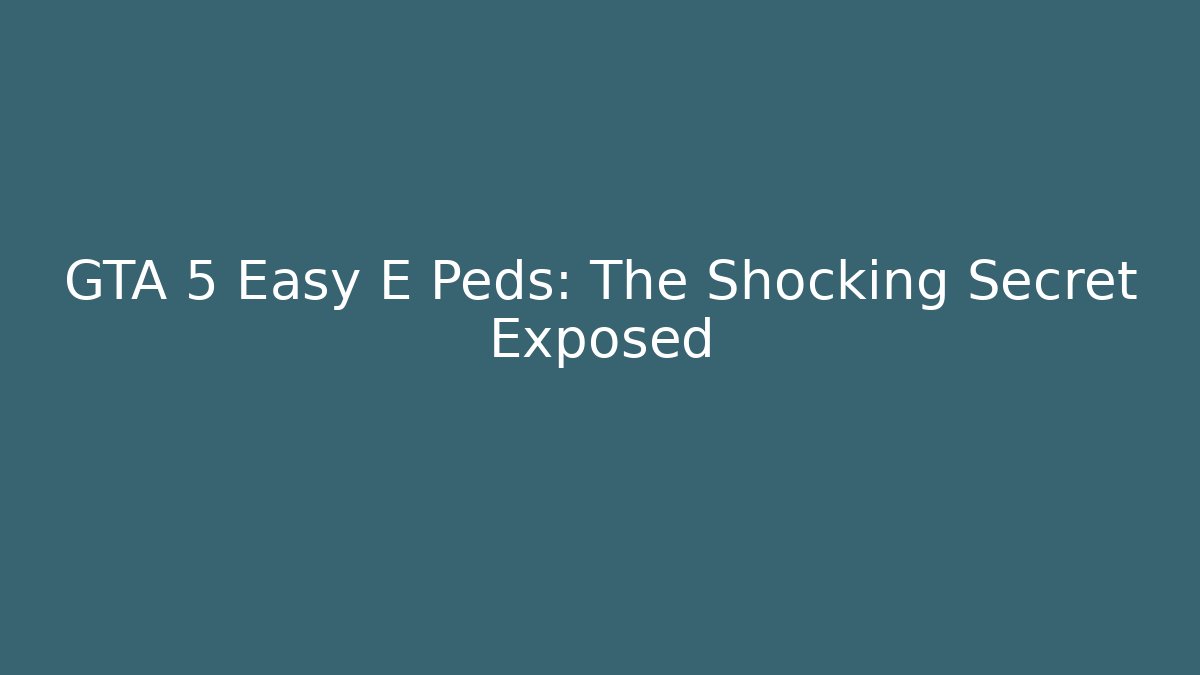 GTA 5 Easy E Peds: The Shocking Secret Exposed - Buddy Program