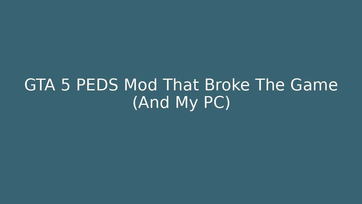 GTA 5 PEDS Mod That Broke The Game (And My PC)