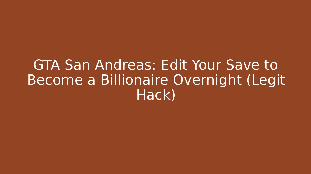 GTA San Andreas: Edit Your Save to Become a Billionaire Overnight (Legit Hack)
