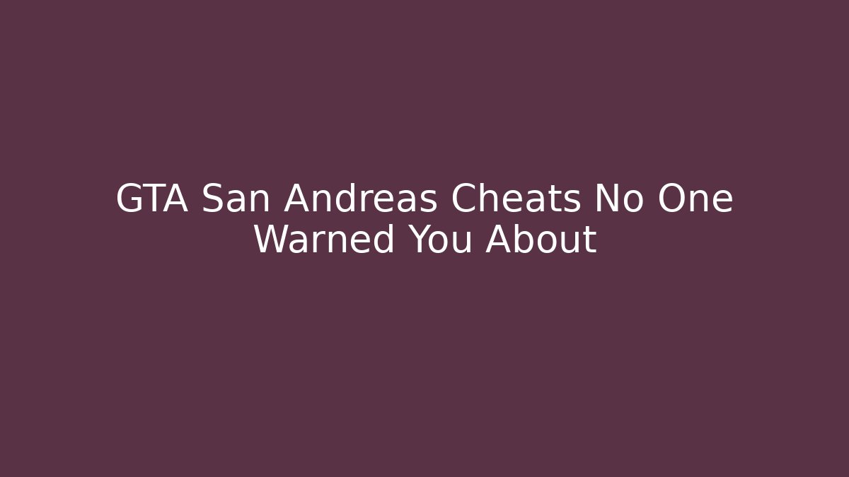 GTA San Andreas Cheats No One Warned You About